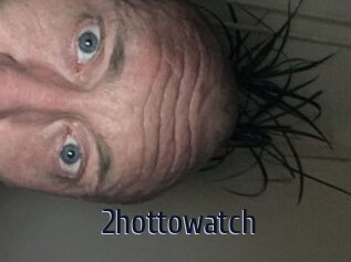 2hottowatch