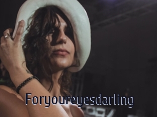 Foryoureyesdarling