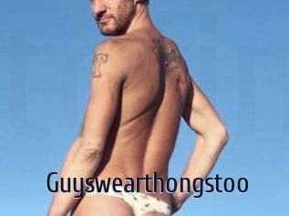 Guyswearthongstoo