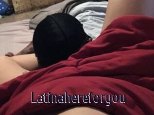 Latinahereforyou