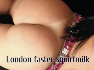 London_faster_squirtmilk