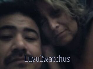 Luvu2watchus