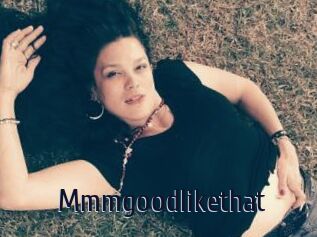 Mmmgoodlikethat