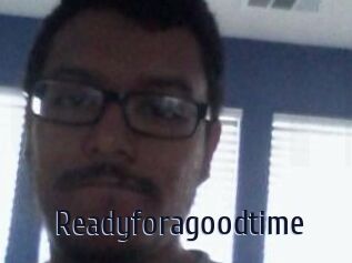 Readyforagoodtime