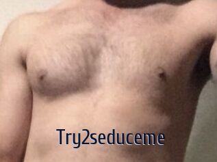 Try2seduceme