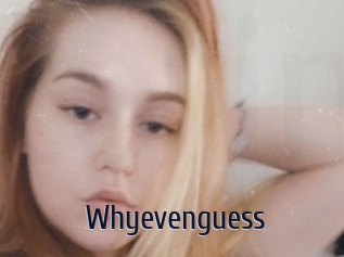 Whyevenguess
